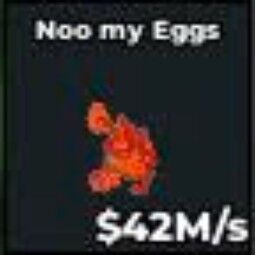 Buy Noo my Eggs 25-49.99 M/s - Steal a Brainrot